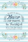 Book cover for Always Be Joyful Never Stop Praying Be Thankful In All Circumstances