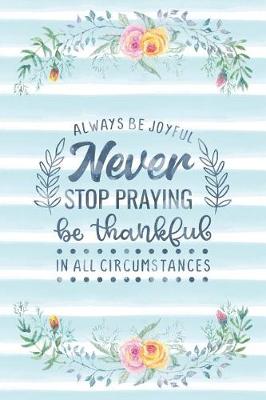 Book cover for Always Be Joyful Never Stop Praying Be Thankful In All Circumstances