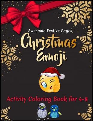 Book cover for Awesome Festive Pages Christmas Emoji Activity Coloring Book for 4-8