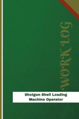 Cover of Shotgun Shell Loading Machine Operator Work Log