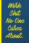 Book cover for Work Shit No One Cares about