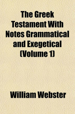 Cover of The Greek Testament with Notes Grammatical and Exegetical (Volume 1)