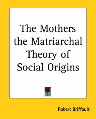 Book cover for The Mothers the Matriarchal Theory of Social Origins