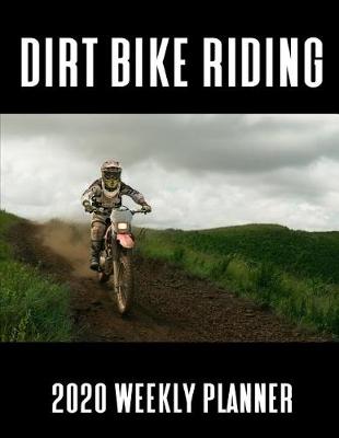 Book cover for Dirt Bike Riding 2020 Weekly Planner