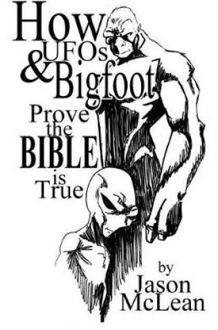 Cover of How UFOs & Bigfoot Prove the Bible Is True