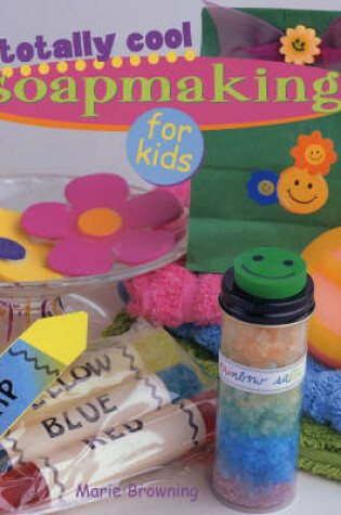 Cover of Totally Cool Soapmaking for Kids
