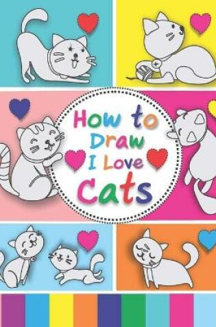 Cover of How to Draw I Love Cats