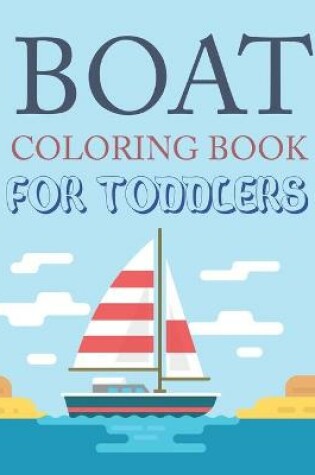 Cover of Boat Coloring Book For Toddlers