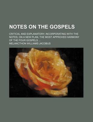 Book cover for Notes on the Gospels; Critical and Explanatory Incorporating with the Notes, on a New Plan, the Most Approved Harmony of the Four Gospels