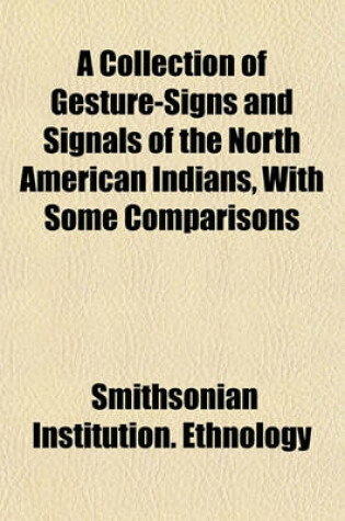 Cover of A Collection of Gesture-Signs and Signals of the North American Indians, with Some Comparisons