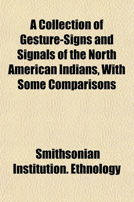 Book cover for A Collection of Gesture-Signs and Signals of the North American Indians, with Some Comparisons