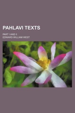 Cover of Pahlavi Texts (Volume 11); Part I and II