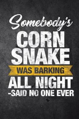 Book cover for Somebody's Corn Snake Was Barking All Night Said No One Ever