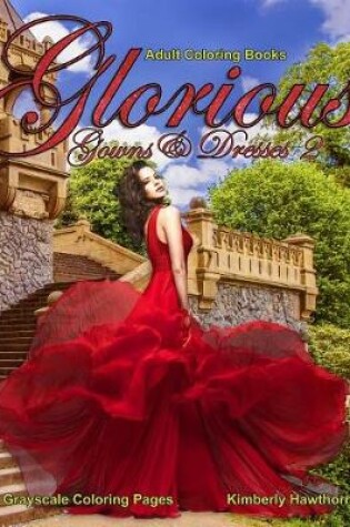 Cover of Adult Coloring Books Glorious Gowns & Dresses 2