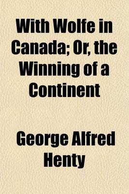 Book cover for With Wolfe in Canada; Or, the Winning of a Continent