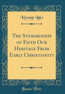 Book cover for The Stewardship of Faith Our Heritage from Early Christianity (Classic Reprint)