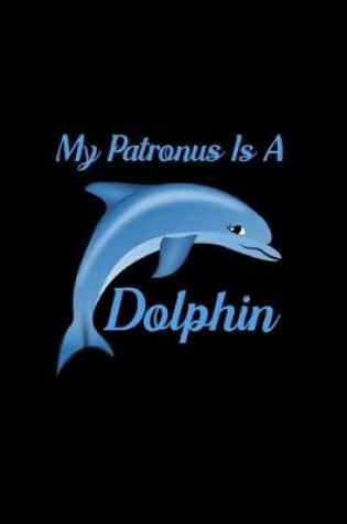 Cover of My Patronus Is A Dolphin