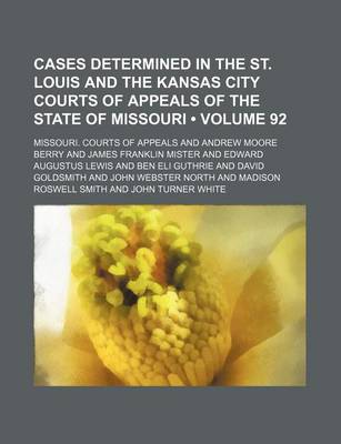 Book cover for Cases Determined in the St. Louis and the Kansas City Courts of Appeals of the State of Missouri (Volume 92)