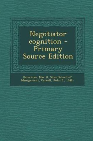 Cover of Negotiator Cognition - Primary Source Edition