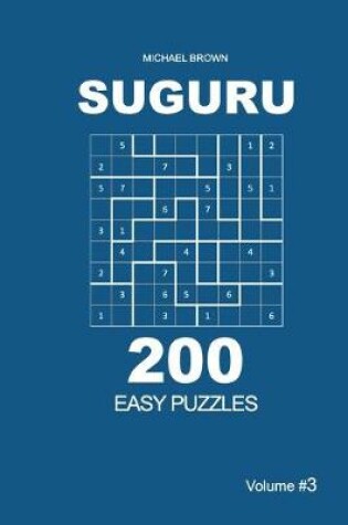 Cover of Suguru - 200 Easy Puzzles 9x9 (Volume 3)