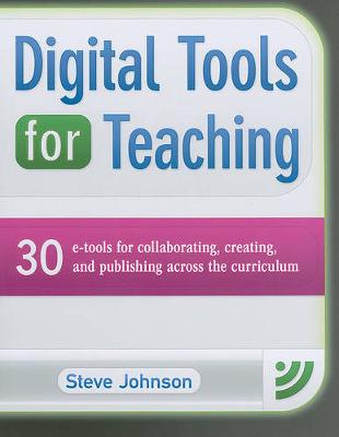 Book cover for Digital Tools for Teaching: 30 E-Tools for Collaborating, Creating, and Publishing Across the Curriculum