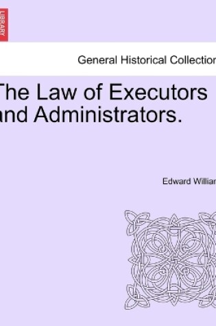 Cover of The Law of Executors and Administrators.