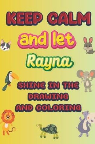 Cover of keep calm and let Rayna shine in the drawing and coloring