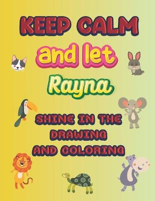 Book cover for keep calm and let Rayna shine in the drawing and coloring