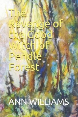 Cover of The Revenge of the Good Witch of Pendle Forest