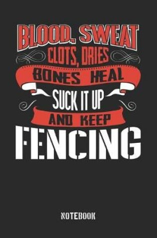 Cover of Blood clots sweat dries bones heal. Suck it up and keep Fencing