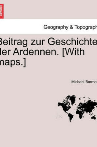 Cover of Beitrag Zur Geschichte Der Ardennen. [With Maps.] Zweiter Theil