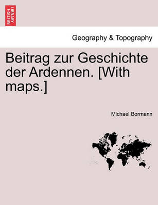 Book cover for Beitrag Zur Geschichte Der Ardennen. [With Maps.] Zweiter Theil