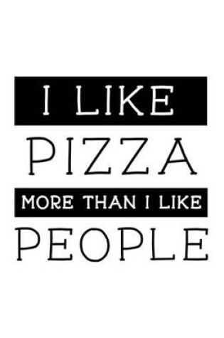 Cover of I Like Pizza More Than I Like People