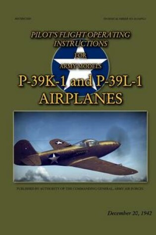 Cover of Pilot's Flight Operating Instructions For Army Models P-39K-1 and P-39L-1