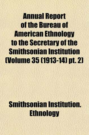 Cover of Annual Report of the Bureau of American Ethnology to the Secretary of the Smithsonian Institution (Volume 35 (1913-14) PT. 2)