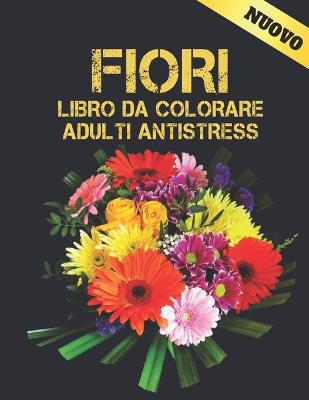 Book cover for Fiori Libro da Colorare Adulti Antistress