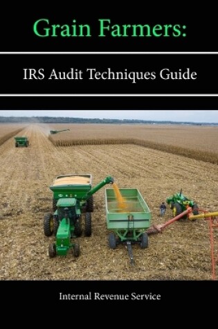 Cover of Grain Farmers: Irs Audit Techniques Guide