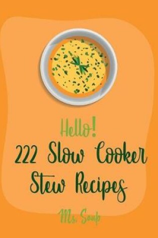 Cover of Hello! 222 Slow Cooker Stew Recipes