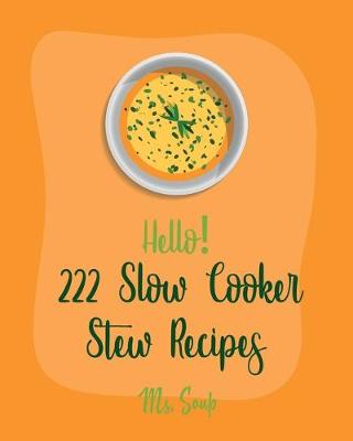 Cover of Hello! 222 Slow Cooker Stew Recipes