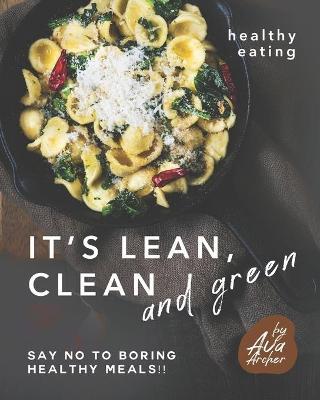 Book cover for Healthy Eating - It's Lean, Clean and Green