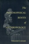 Book cover for The Philosophical Roots of Anthropology