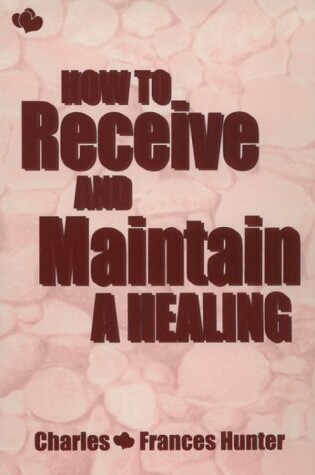 Cover of How to Receive and Maintain a Healing