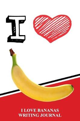 Book cover for I Love Bananas Writing Journal