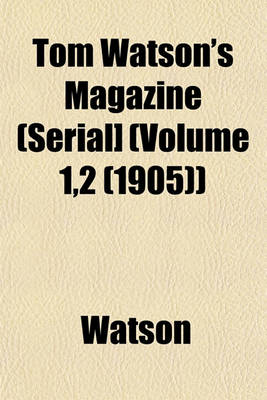 Book cover for Tom Watson's Magazine (Serial] (Volume 1,2 (1905))