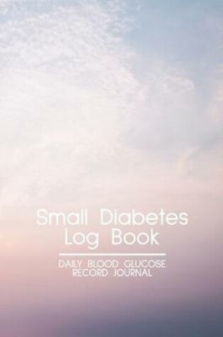 Cover of Small Diabetes Log Book Daily Blood Glucose Record Journal