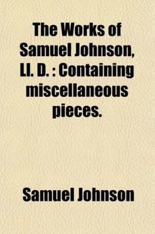 Cover of The Works of Samuel Johnson, LL. D. (Volume 12); Containing Miscellaneous Pieces