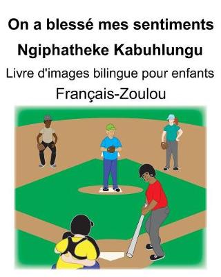 Book cover for Français-Zoulou On a blessé mes sentiments/Ngiphatheke Kabuhlungu Livre d'images bilingue pour enfants