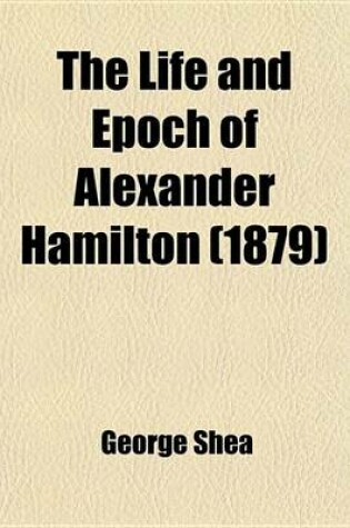 Cover of The Life and Epoch of Alexander Hamilton (1879)