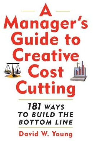 Cover of A Manager's Guide to Creative Cost Cutting