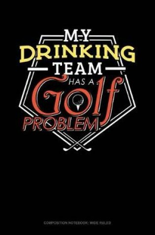 Cover of My Drinking Team Has a Golf Problem